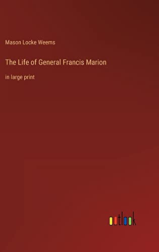 The Life of General Francis Marion: in large print