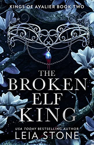 Leia Stone The Broken Elf King, The TikTok Fantasy Romance Sensation For 2023 (The Kings Of Avalier)