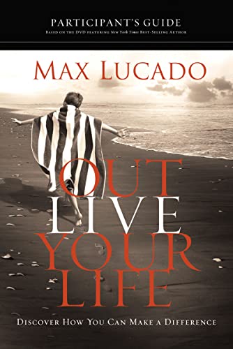 Outlive Your Life Participant's Guide: Discover How You Can Make a Difference