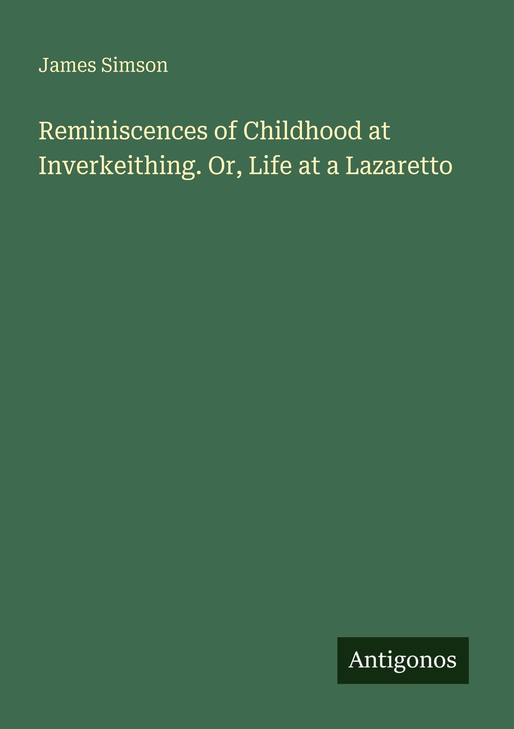 Reminiscences of Childhood at Inverkeithing. Or, Life at a Lazaretto