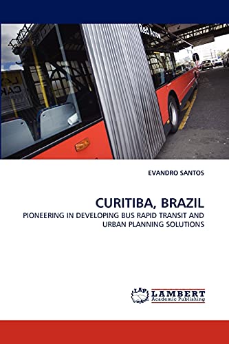 CURITIBA, BRAZIL: PIONEERING IN DEVELOPING BUS RAPID TRANSIT AND URBAN PLANNING SOLUTIONS