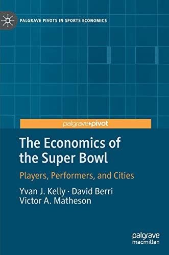 The Economics of the Super Bowl: Players, Performers, and Cities (Palgrave Pivots in Sports Economics)