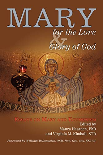 Mary for the Love and Glory of God: Essays on Mary and Ecumenism with a Foreword by William McLoughlin, OSM, Hon. Gen. Scy, ESBVM