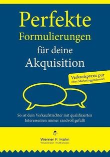 Perfekte Formulierungen für deine Akquisition: So ist dein Verkaufstrichter mit qualifizierten Interessenten immer randvoll gefüllt.
