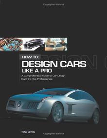 How to Design Cars Like a Pro: A Complete Guide to Car Design from the Top Professionals