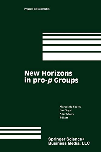 New Horizons in pro-p Groups (Progress in Mathematics) (Progress in Mathematics, 184, Band 184)
