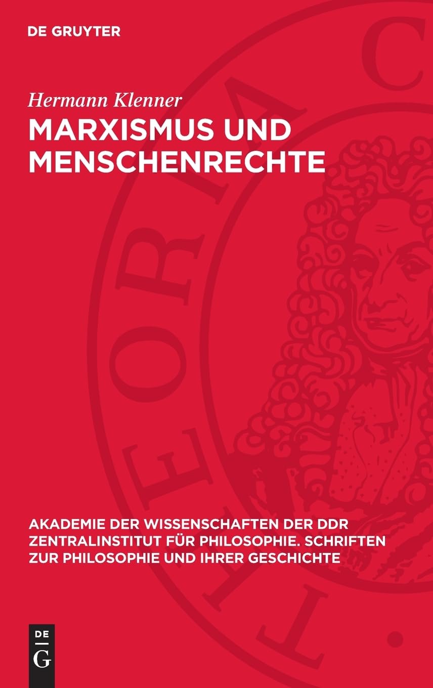 Marxismus und Menschenrechte: Studien zur Rechtsphilosophie. Anhang: Menschentrechtskataloge aus Vergangenheit und Gegenwart (Akademie der ... zur Philosophie und ihrer Geschichte, 31)