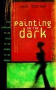 Painting in the Dark: The Longing to Be Seen, to Be Heard, and to Be Known