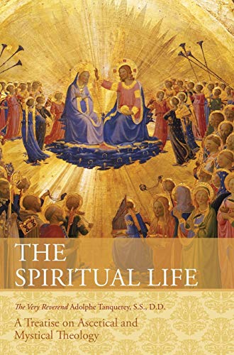 Very Rev. Adolphe Tanqueray S. S. D. D. The Spiritual Life, A Treatise On Ascetical And Mystical Theology