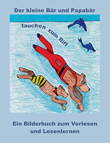 Der kleine Bär und Papabär tauchen zum Riff: Ein Bilderbuch zum Vorlesen und Lesenlernen