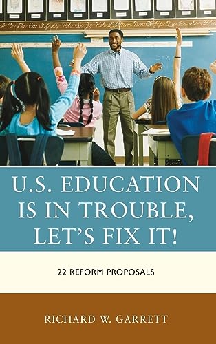 U.S. Education is in Trouble, Let's Fix It!: 22 Reform Proposals