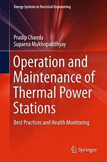 Operation and Maintenance of Thermal Power Stations: Best Practices and Health Monitoring (Energy Systems in Electrical Engineering)