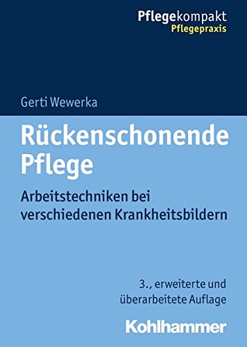 Gerti Wewerka Rückenschonende Pflege, Arbeitstechniken Bei Verschiedenen Krankheitsbildern (Pflegekompakt)