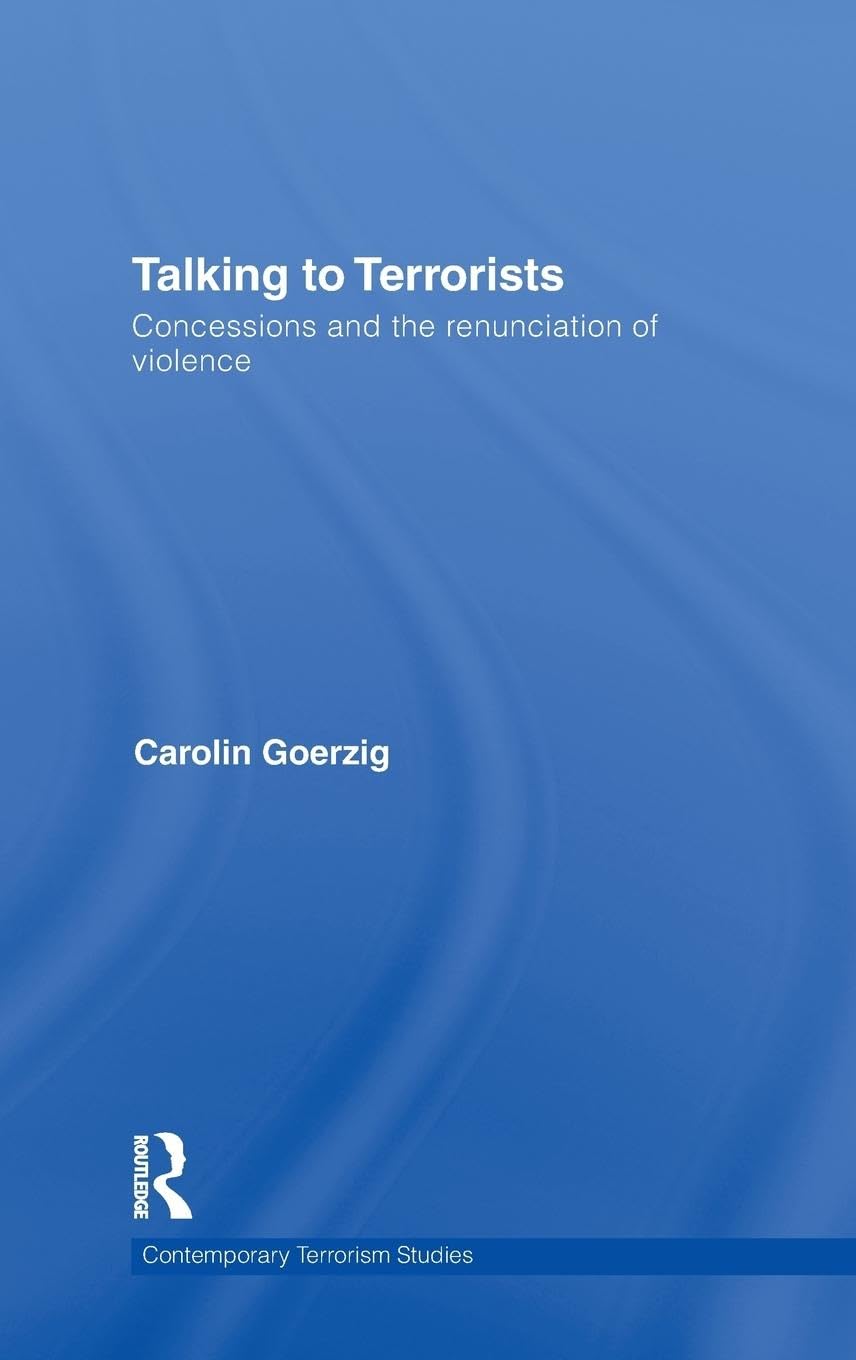 Talking to Terrorists: Concessions and the Renunciation of Violence (Contemporary Terrorism Studies)