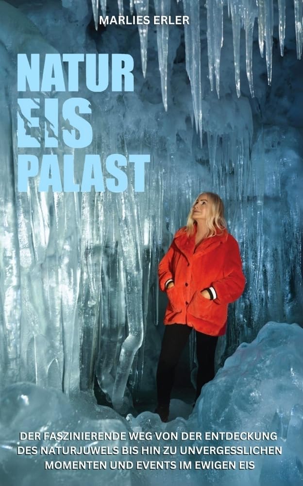 NATUR EIS PALAST: Der faszinierende Weg von der Entdeckung des Naturjuwels bis hin zu unvergesslichen Momenten und Events im ewigen Eis