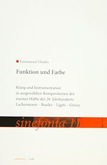 Funktion und Farbe: Klang und Instrumentation in ausgewählten Kompositionen der 2. Hälfte des 20. Jahrhunderts: Lachenmann - Boulez - Ligeti - Grisey (sinefonia)
