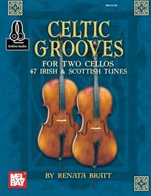 Celtic Grooves for Two Cellos: 47 Irish & Scottish Tunes: 47 Irish and Scottish Tunes