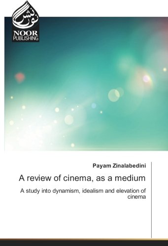 A review of cinema, as a medium: A study into dynamism, idealism and elevation of cinema