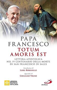 Totum amoris est. Lettera apostolica nel IV centenario della morte di san Francesco di Sales (I Papi del terzo millennio)