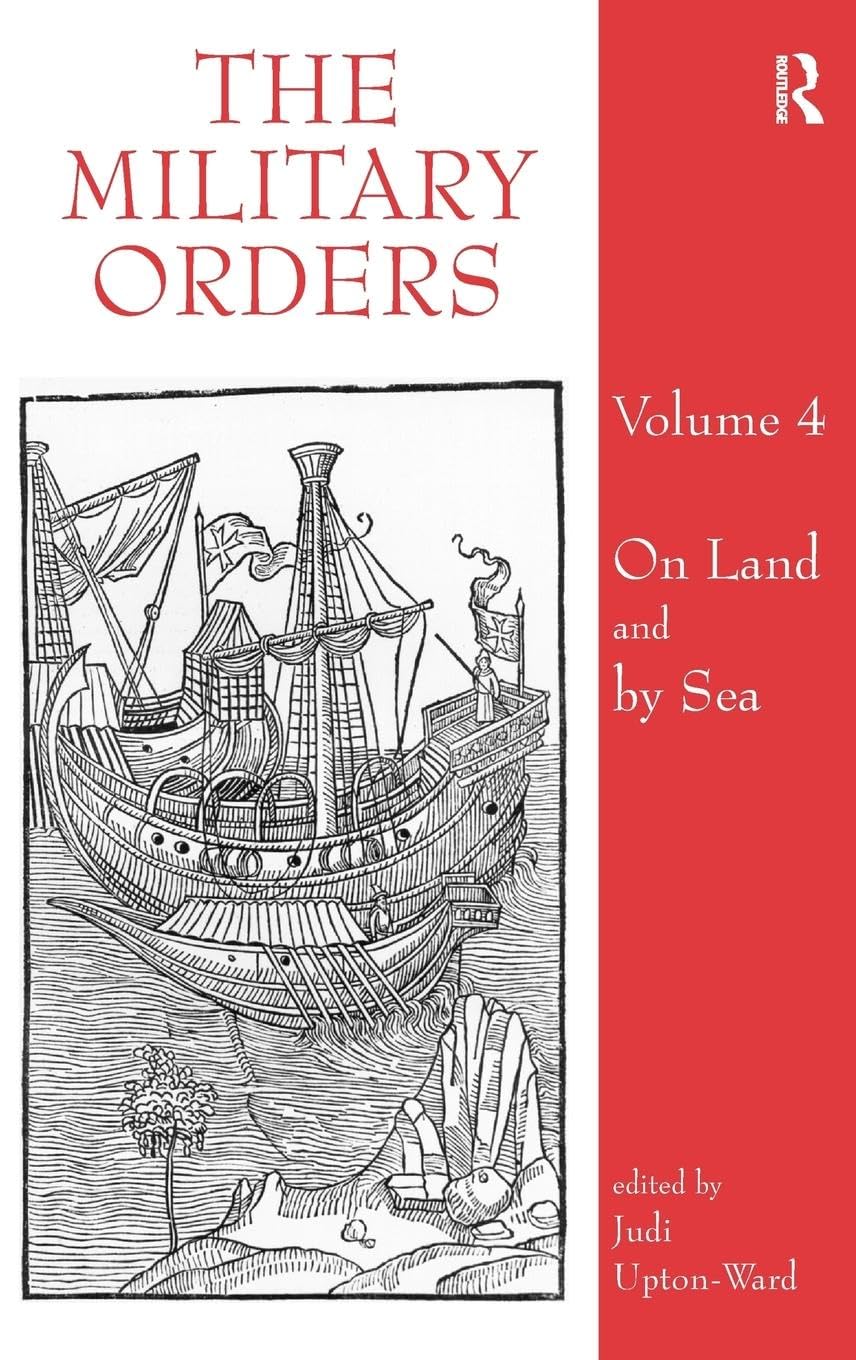 The Military Orders Volume IV: On Land and By Sea