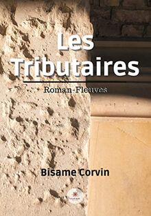 Les Tributaires : Roman-Fleuves