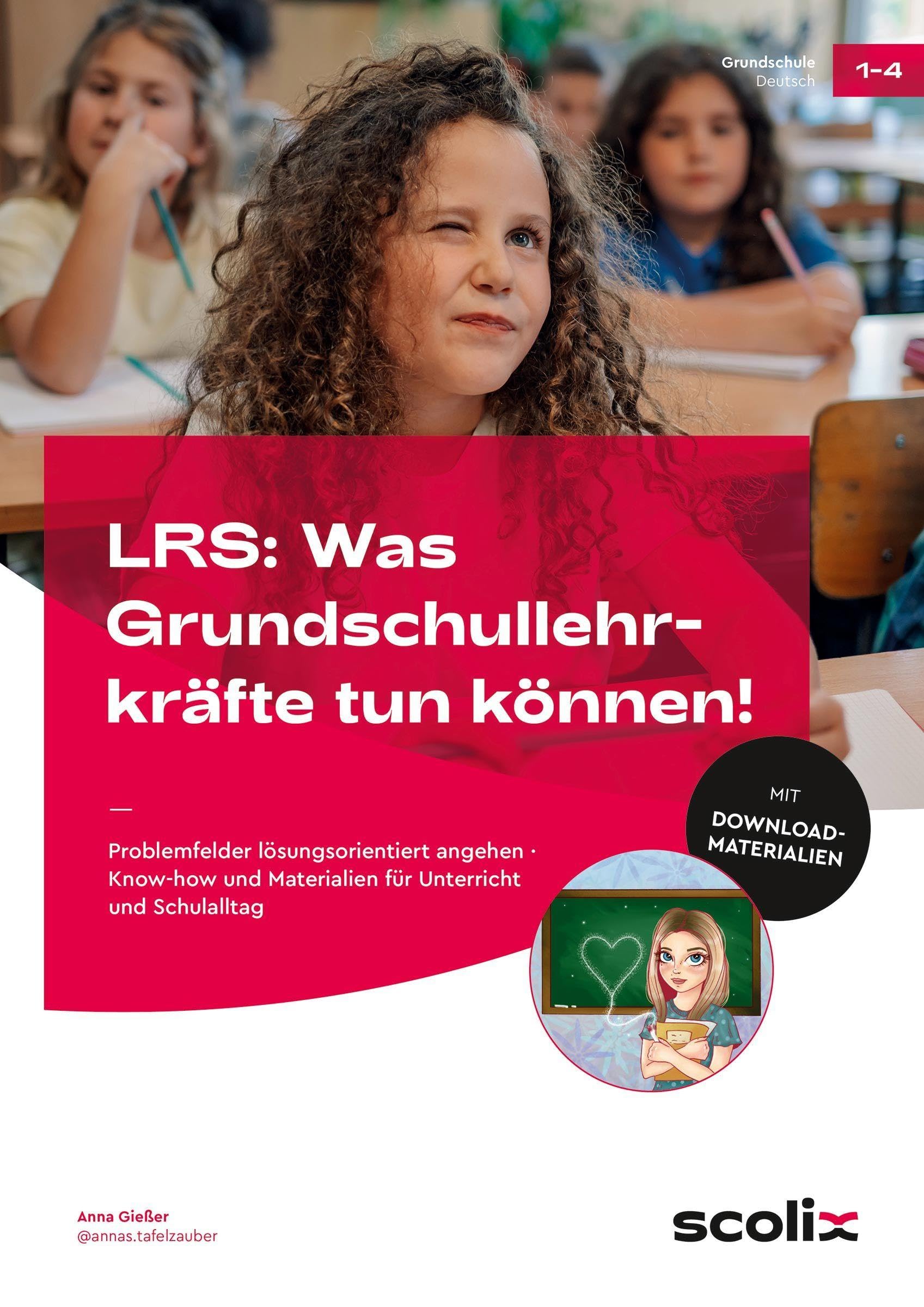LRS: Was Grundschullehrkräfte tun können!: Problemfelder lösungsorientiert angehen - Know-how und Materialien für Unterricht und Schulalltag (1. bis 4. Klasse)