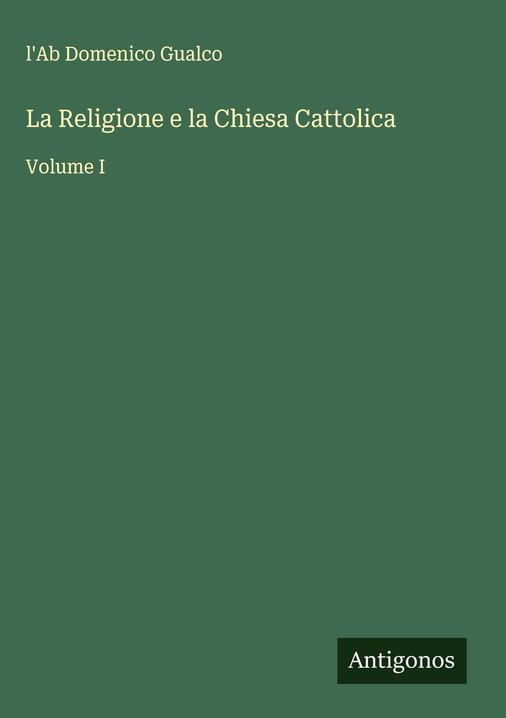 La Religione e la Chiesa Cattolica: Volume I