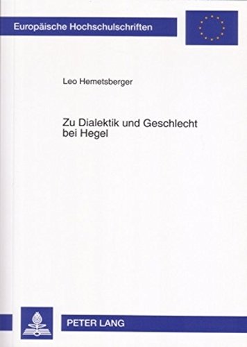 Zu Dialektik und Geschlecht bei Hegel: Hegels dialektischer Geschlechtsbegriff in der Wissenschaft der Logik und der Naturphilosophie von 1830 (Europäische Hochschulschriften - Reihe XX)
