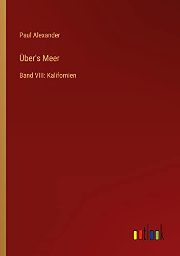 Über's Meer: Band VIII: Kalifornien