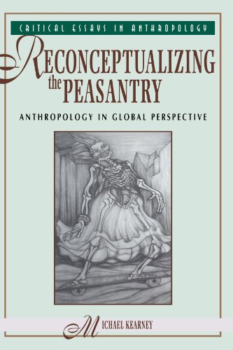 Reconceptualizing The Peasantry: Anthropology In Global Perspective (Critical Essays in Anthropology Series)