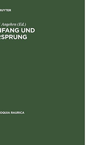 Anfang und Ursprung: Die Frage nach dem Ersten in Philosophie und Kulturwissenschaft (Colloquia Raurica, Band 10)