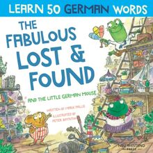 The Fabulous Lost and Found and the little German mouse: German for kids book. A heartwarming & fun German English children's book to teach kids 50 ... the Story Powered Language learning method)