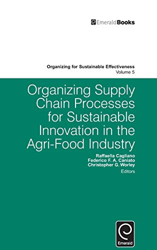 Organizing Supply Chain Processes for Sustainable Innovation in the Agri-Food Industry (Organizing for Sustainable Effectiveness, 5, Band 5)