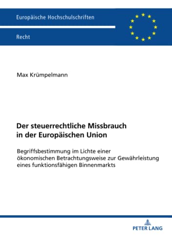 Der steuerrechtliche Missbrauch in der Europäischen Union: Dissertationsschrift (Europäische Hochschulschriften Recht, Band 6274)