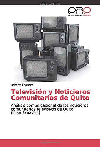 Televisión y Noticieros Comunitarios de Quito: Análisis comunicacional de los noticieros comunitarios televisivos de Quito (caso Ecuavisa)