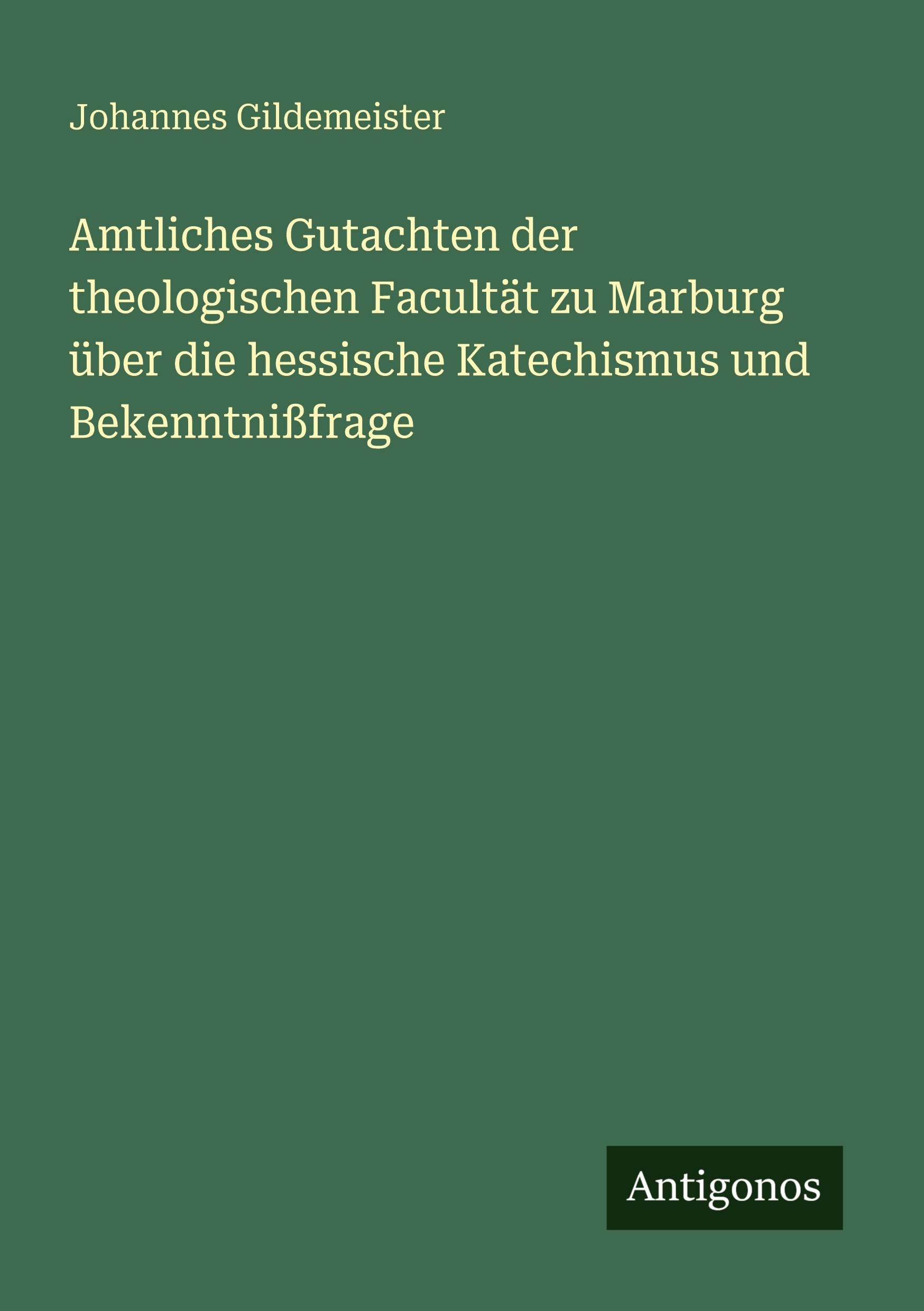 Amtliches Gutachten der theologischen Facultät zu Marburg über die hessische Katechismus und Bekenntnißfrage