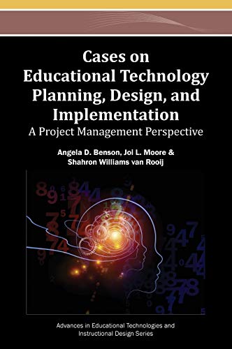 Cases on Educational Technology Planning, Design, and Implementation: A Project Management Perspective (Advances in Educational Technologies and Instructional Design (AETID))