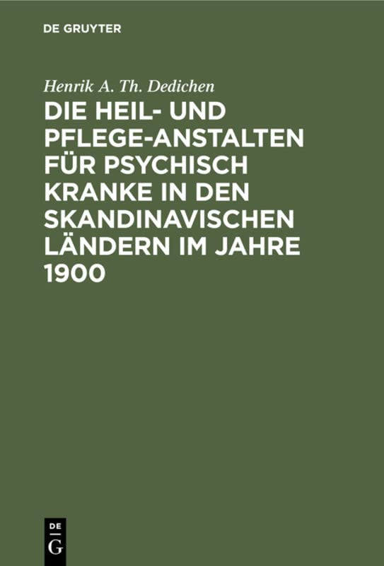 Die Heil- und Pflege-Anstalten für psychisch Kranke in den skandinavischen Ländern im Jahre 1900