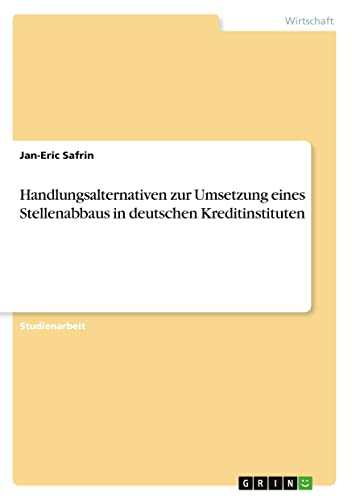Handlungsalternativen zur Umsetzung eines Stellenabbaus in deutschen Kreditinstituten