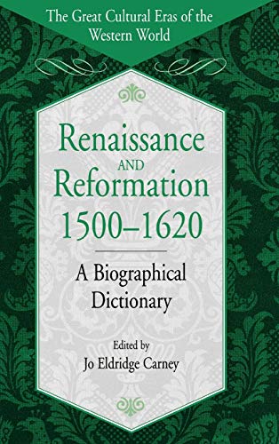 Renaissance and Reformation, 1500-1620: A Biographical Dictionary (The Great Cultural Eras of the Western World)