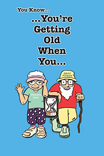 You Know You're Getting Old When You . . .