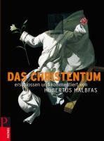 Das Christentum: Erschlossen und kommentiert von Hubertus Halbfas