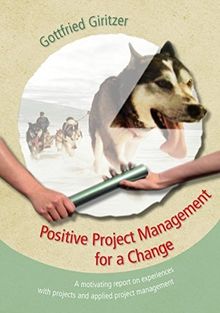 Positive Project Management for a Change: A motivating report on experiences with projects and applied project management