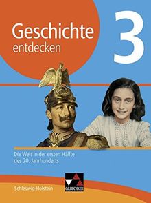 Geschichte entdecken – Schleswig-Holstein / Geschichte entdecken Schleswig-Holstein 3: Die Welt in der ersten Hälfte des 20. Jahrhunderts