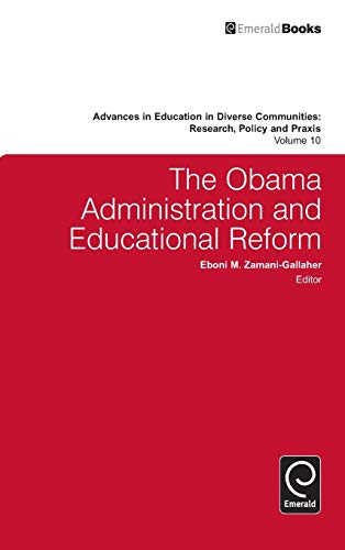The Obama Administration and Educational Reform (Advances In Education in Diverse Communities, Research, Policy and Praxis, Band 10)