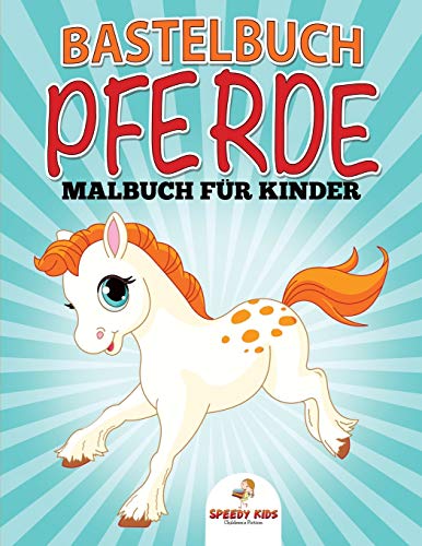 Bastelbuch Pferde: Malbuch für Kinder