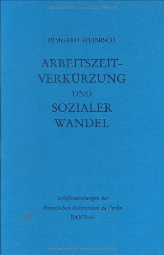 Arbeitszeitverkürzung und sozialer Wandel: Der Kampf um die Achtstundenschicht in der deutschen und amerikanischen Eisen- und Stahlindustrie 1880-1929