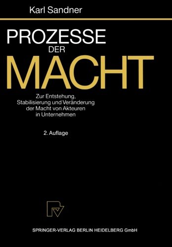 Prozesse der Macht. Zur Entstehung, Stabilisierung und Veränderung der Macht von Akteuren in Unternehmen