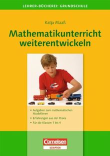 Lehrerbücherei Grundschule - Ideenwerkstatt: Mathematikunterricht weiterentwickeln: Aufgaben zum mathematischen Modellieren - Erfahrungen aus der Praxis - Für die Klassen 1 bis 4