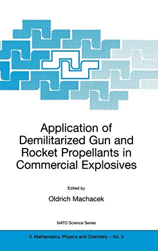 Application of Demilitarized Gun and Rocket Propellants in Commercial Explosives (NATO Science Series II: Mathematics, Physics and Chemistry, 3, Band 3)